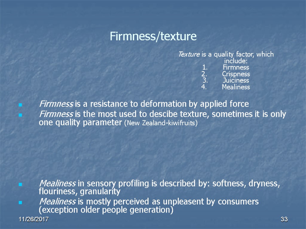Firmness/texture Firmness is a resistance to deformation by applied force Firmness is the most Firmness/texture Firmness is a resistance to deformation by applied force Firmness is the most